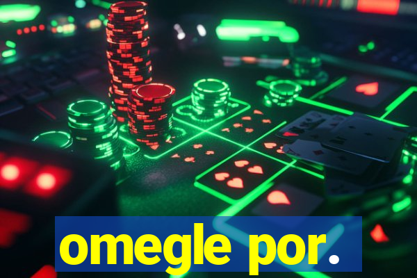 omegle por.